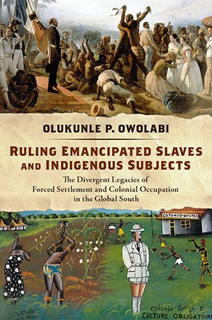 Book cover of, "Ruling Emancipated Slaves and Indigenous Subjects" Book cover of, "Ruling Emancipated Slaves and Indigenous Subjects"