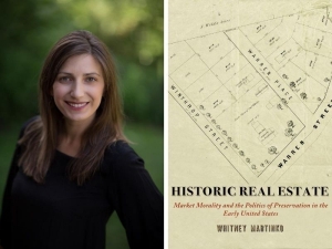 Whitney Martinko, PhD, associate professor of History, next to the cover of her book Historic Real Estate: Market Morality and the Politics of Preservation in the Early United States image of Whitney Martinko next to the cover of her book