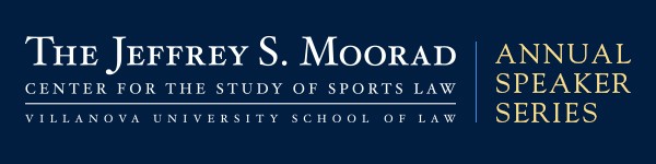MooradSpeakerSeriesHeader_FINAL The Jeffrey S. Moorad Center for the Study of Sports Law Annual Speaker Series